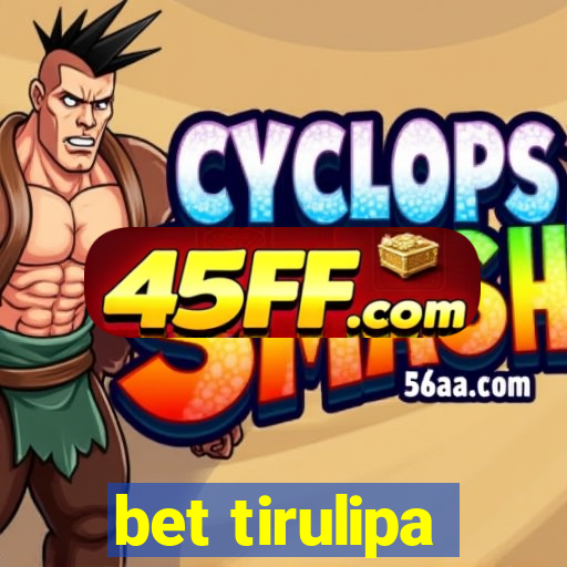bet tirulipa